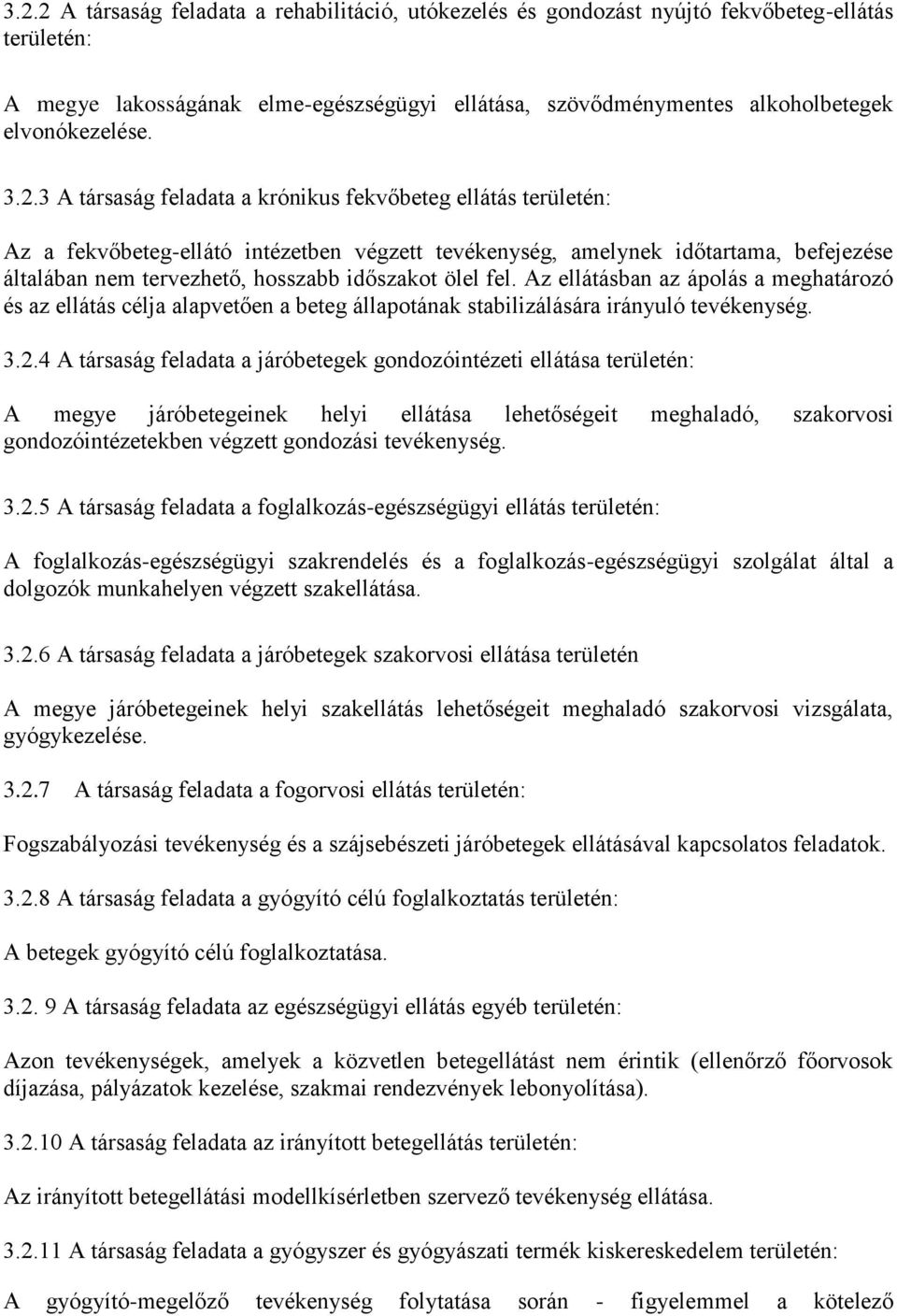 ölel fel. Az ellátásban az ápolás a meghatározó és az ellátás célja alapvetően a beteg állapotának stabilizálására irányuló tevékenység. 3.2.