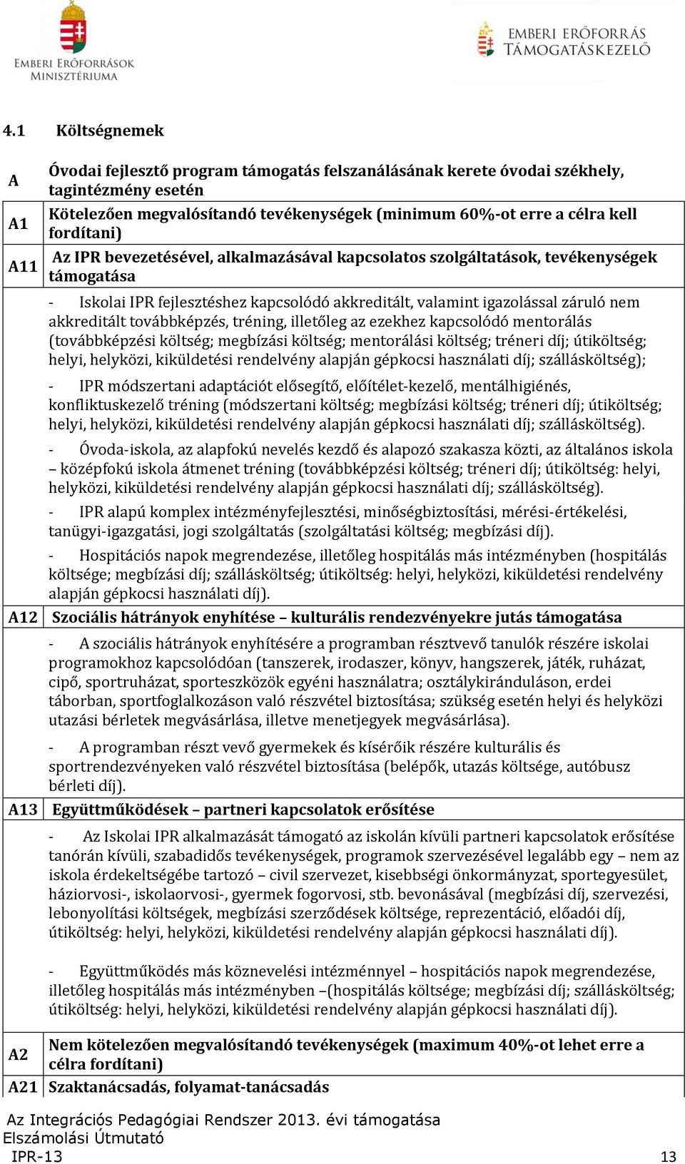 továbbképzés, tréning, illetőleg az ezekhez kapcsolódó mentorálás (továbbképzési költség; megbízási költség; mentorálási költség; tréneri díj; útiköltség; helyi, helyközi, kiküldetési rendelvény