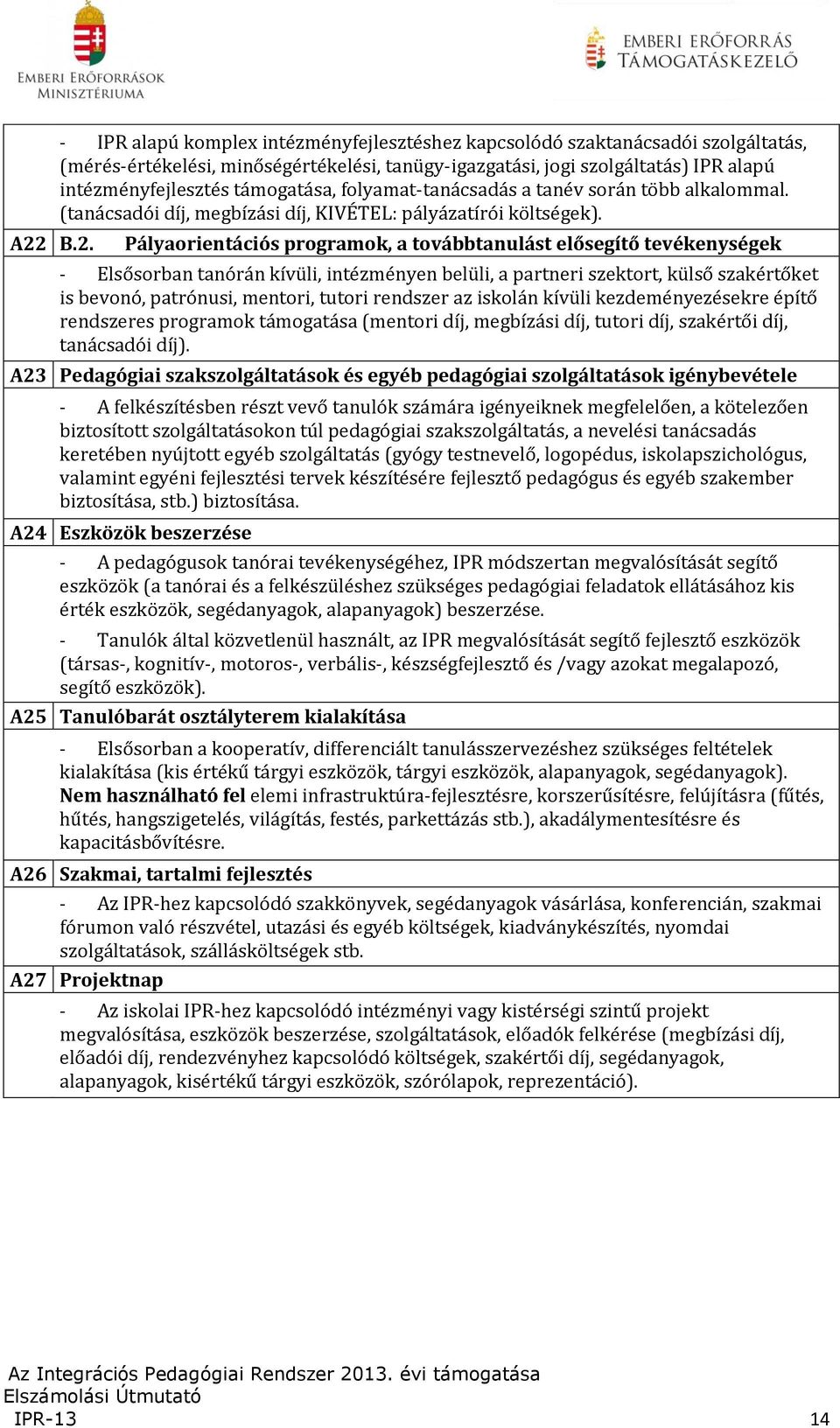 Pályaorientációs programok, a továbbtanulást elősegítő tevékenységek - Elsősorban tanórán kívüli, intézményen belüli, a partneri szektort, külső szakértőket is bevonó, patrónusi, mentori, tutori