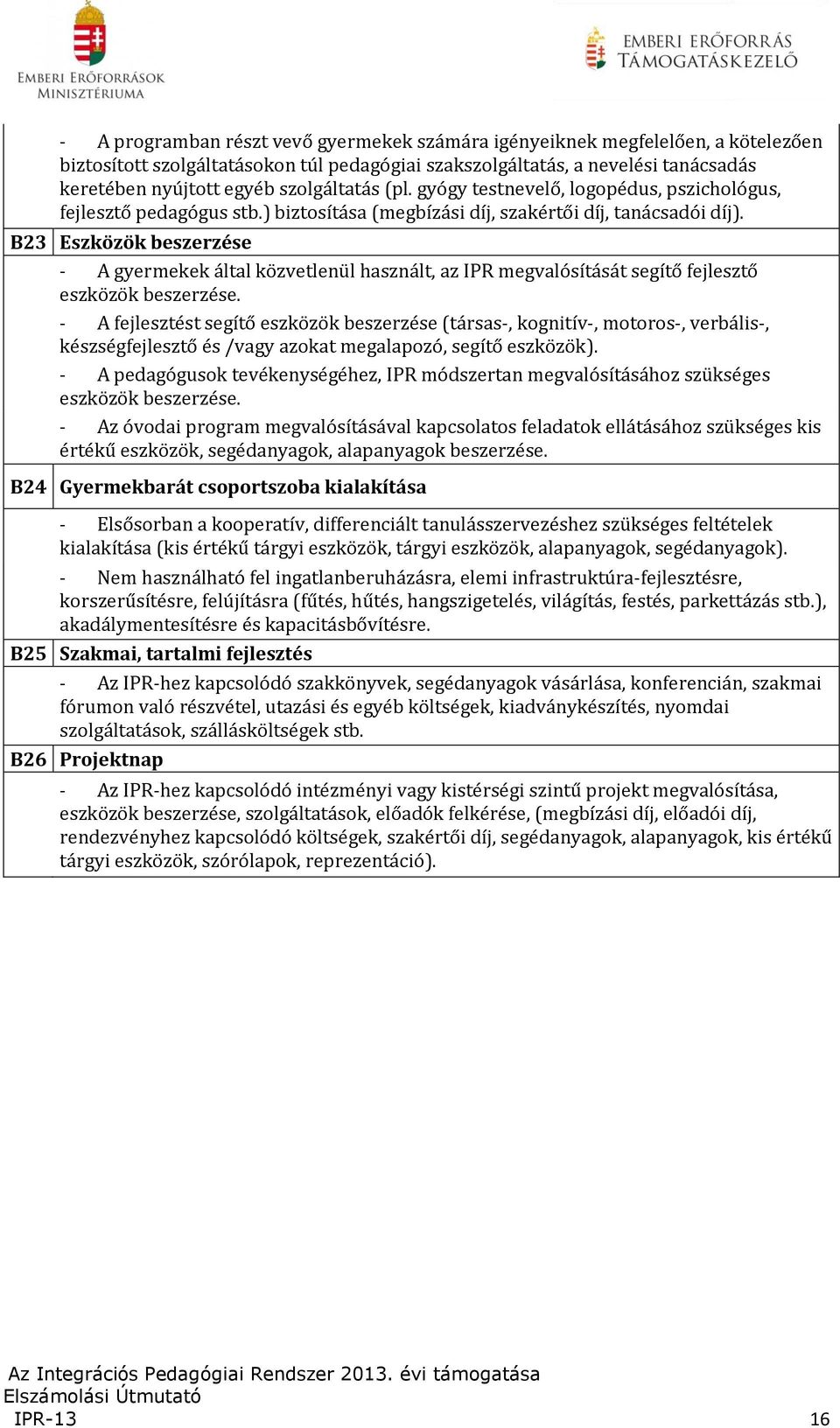 B23 Eszközök beszerzése - A gyermekek által közvetlenül használt, az IPR megvalósítását segítő fejlesztő eszközök beszerzése.