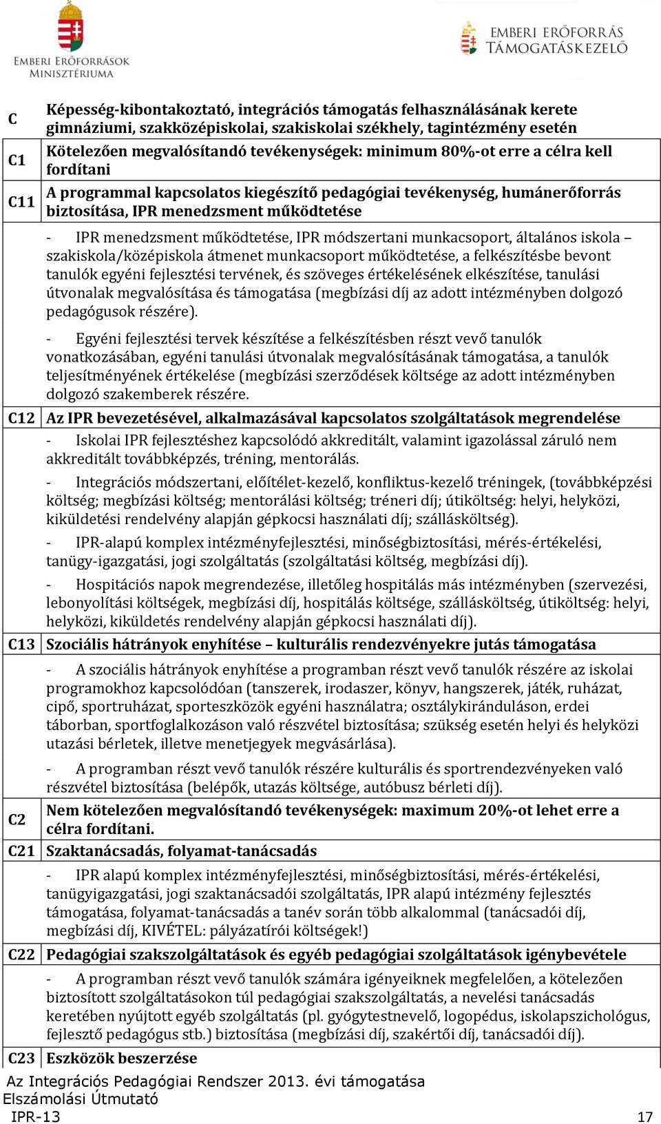 módszertani munkacsoport, általános iskola szakiskola/középiskola átmenet munkacsoport működtetése, a felkészítésbe bevont tanulók egyéni fejlesztési tervének, és szöveges értékelésének elkészítése,