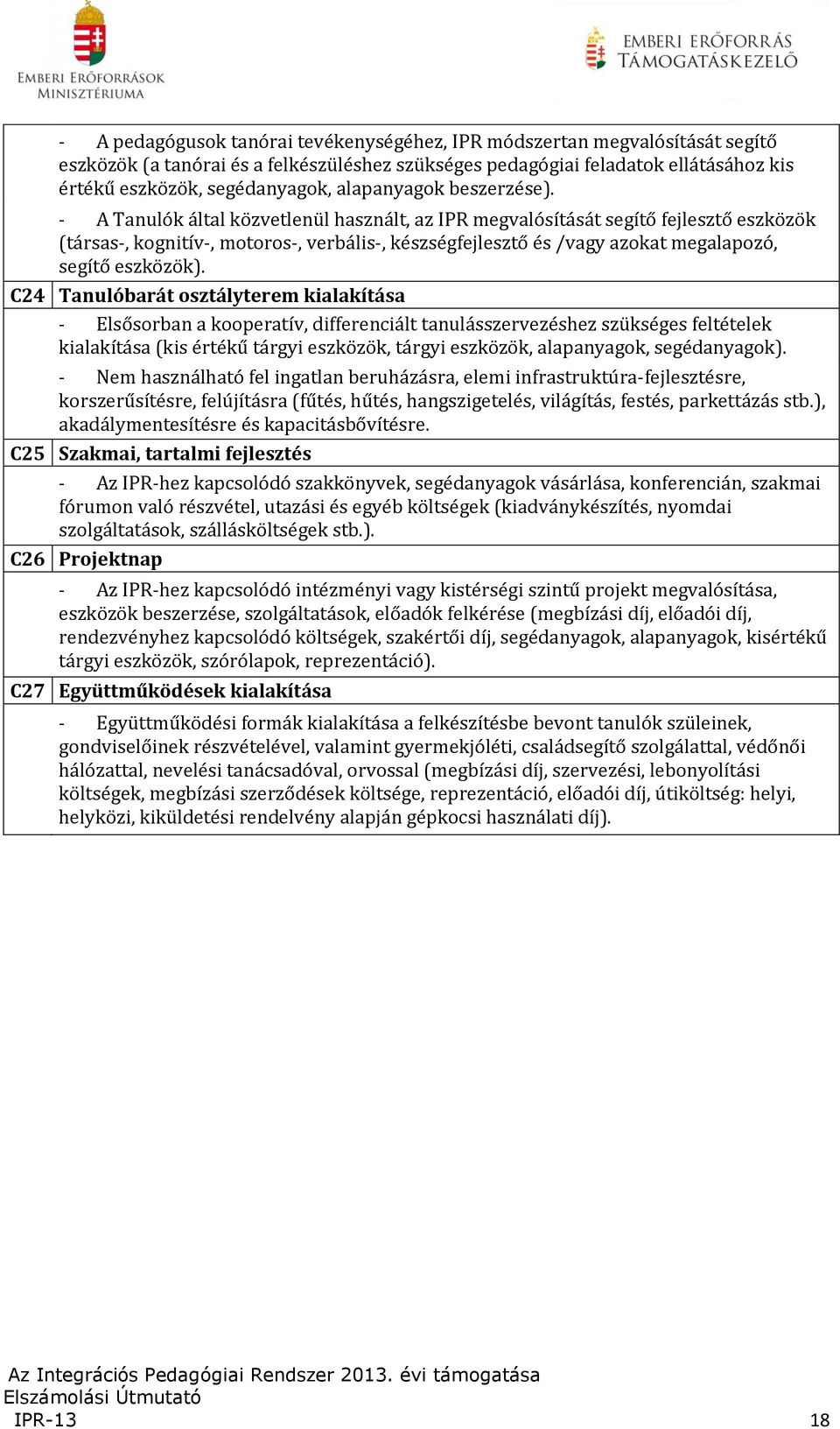 - A Tanulók által közvetlenül használt, az IPR megvalósítását segítő fejlesztő eszközök (társas-, kognitív-, motoros-, verbális-, készségfejlesztő és /vagy azokat megalapozó, segítő eszközök).