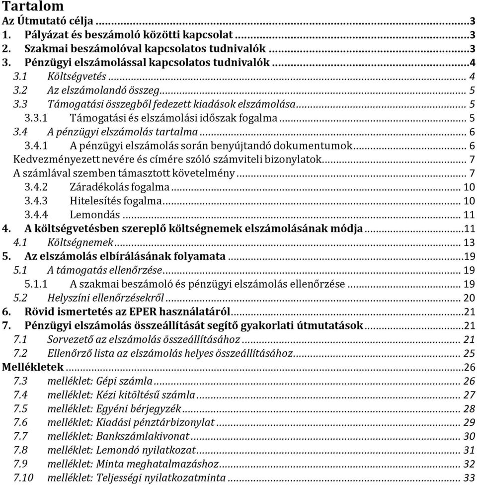 .. 6 Kedvezményezett nevére és címére szóló számviteli bizonylatok... 7 A számlával szemben támasztott követelmény... 7 3.4.2 Záradékolás fogalma... 10 3.4.3 Hitelesítés fogalma... 10 3.4.4 Lemondás.