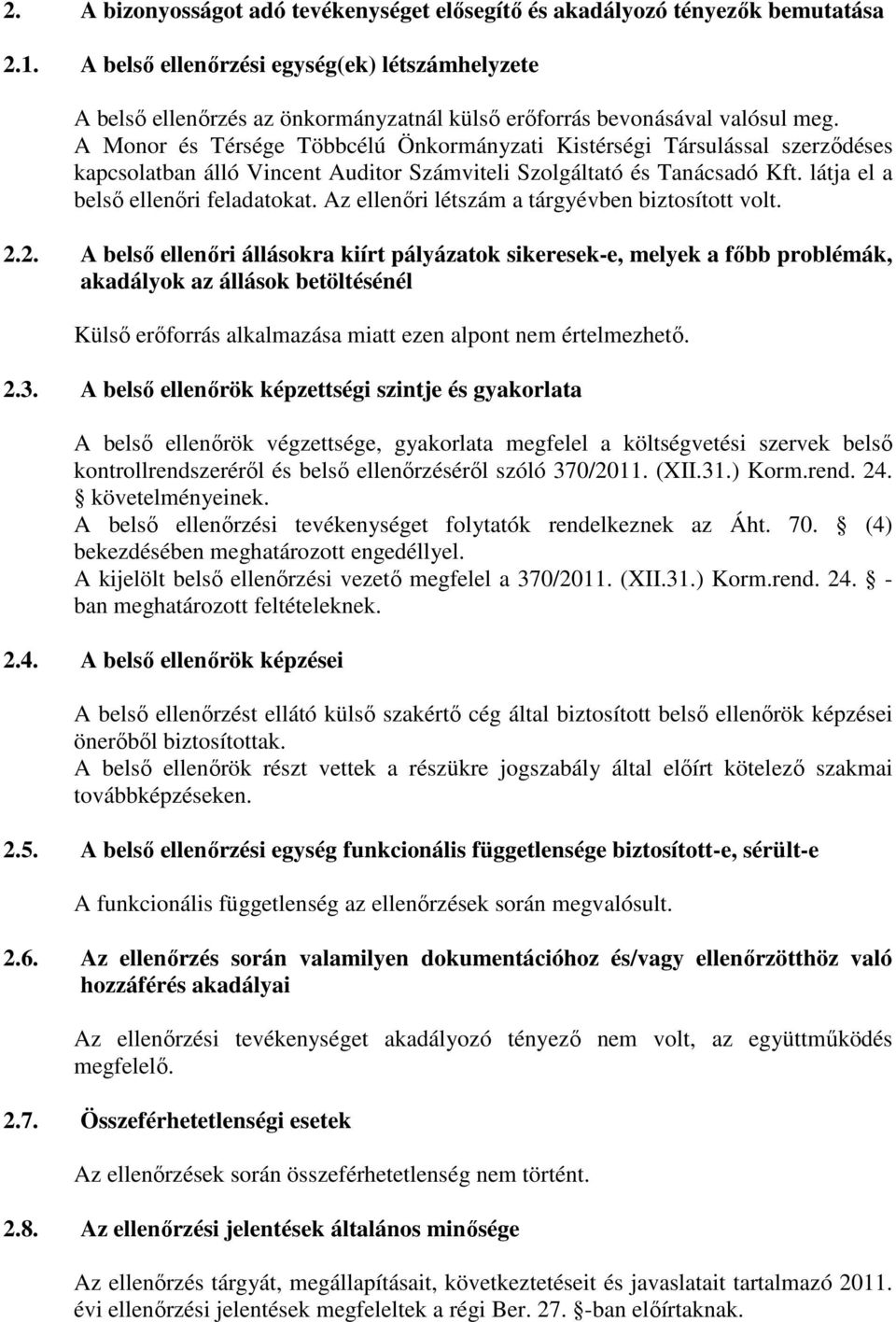 A Monor és Térsége Többcélú Önkormányzati Kistérségi Társulással szerzıdéses kapcsolatban álló Vincent Auditor Számviteli Szolgáltató és Tanácsadó Kft. látja el a belsı ellenıri feladatokat.