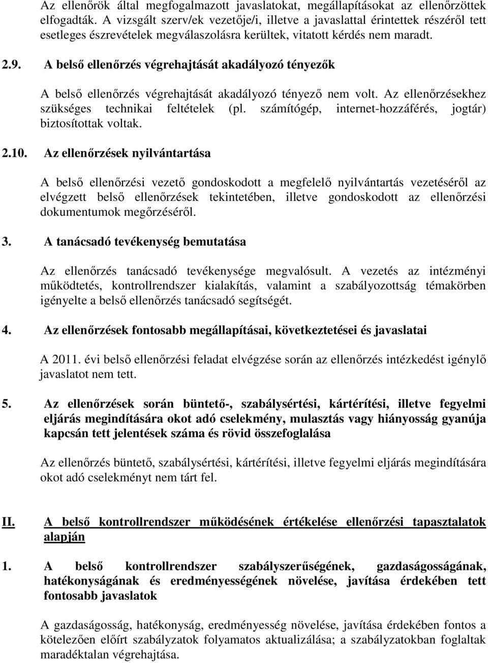 A belsı ellenırzés végrehajtását akadályozó tényezık A belsı ellenırzés végrehajtását akadályozó tényezı nem volt. Az ellenırzésekhez szükséges technikai feltételek (pl.