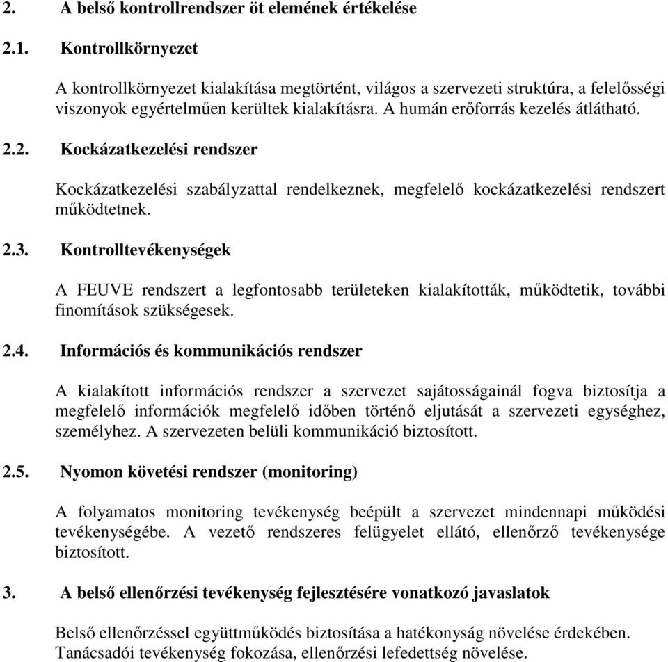2. Kockázatkezelési rendszer Kockázatkezelési szabályzattal rendelkeznek, megfelelı kockázatkezelési rendszert mőködtetnek. 2.3.