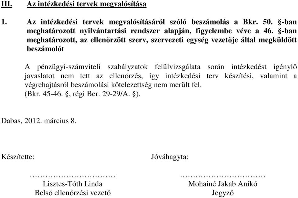 -ban meghatározott, az ellenırzött szerv, szervezeti egység vezetıje által megküldött beszámolót A pénzügyi-számviteli szabályzatok felülvizsgálata során