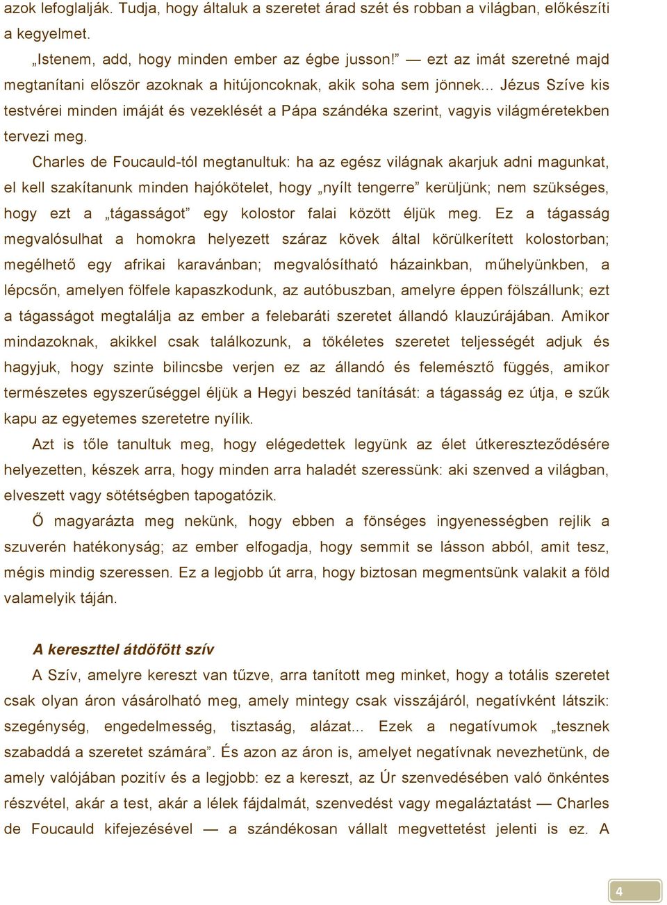 .. Jézus Szíve kis testvérei minden imáját és vezeklését a Pápa szándéka szerint, vagyis világméretekben tervezi meg.