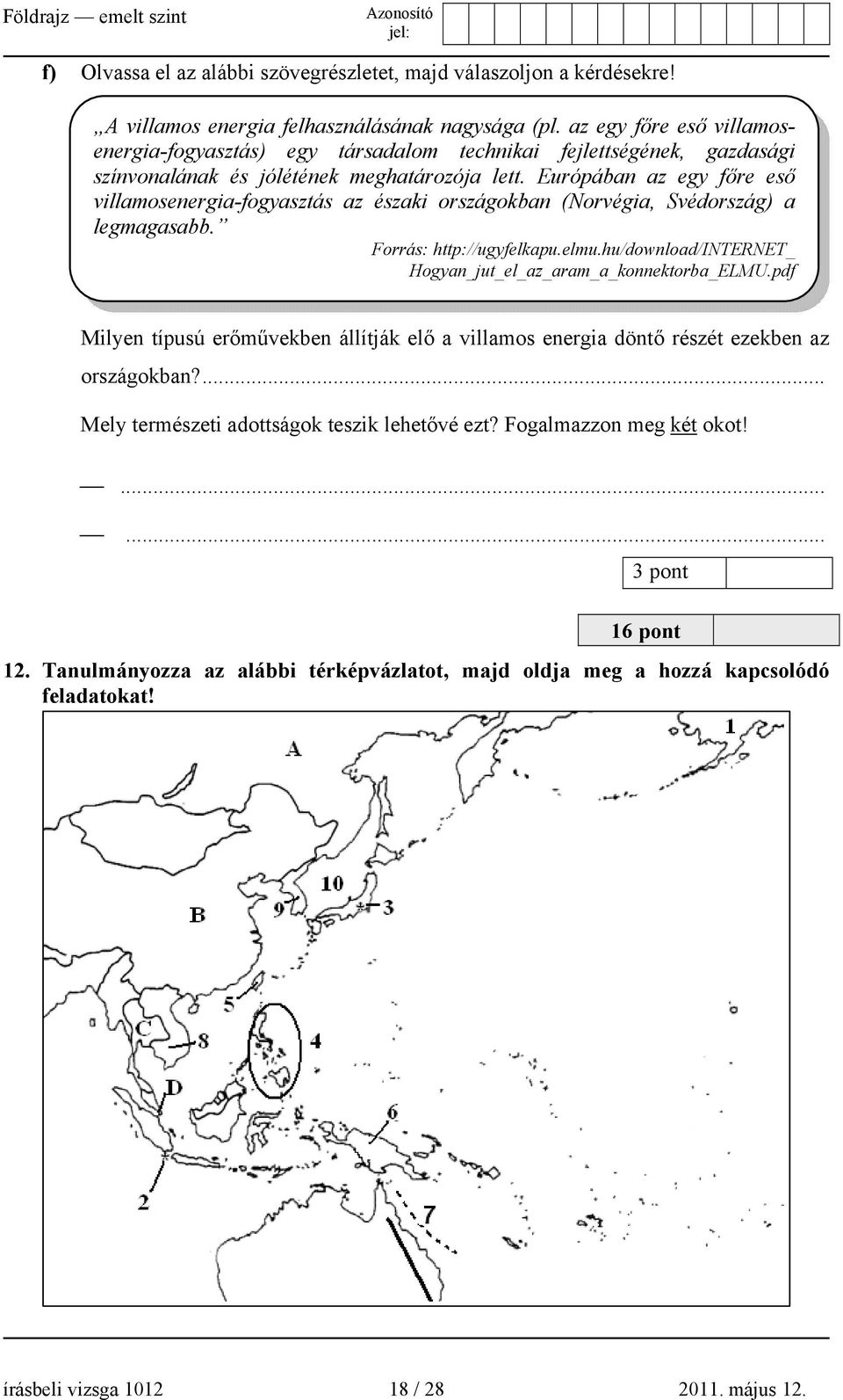 Európában az egy főre eső villamosenergia-fogyasztás az északi országokban (Norvégia, Svédország) a legmagasabb. Forrás: http://ugyfelkapu.elmu.