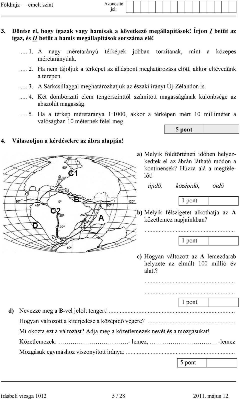 A Sarkcsillaggal meghatározhatjuk az északi irányt Új-Zélandon is.... 4. Két domborzati elem tengerszinttől számított magasságának különbsége az abszolút magasság.... 5.