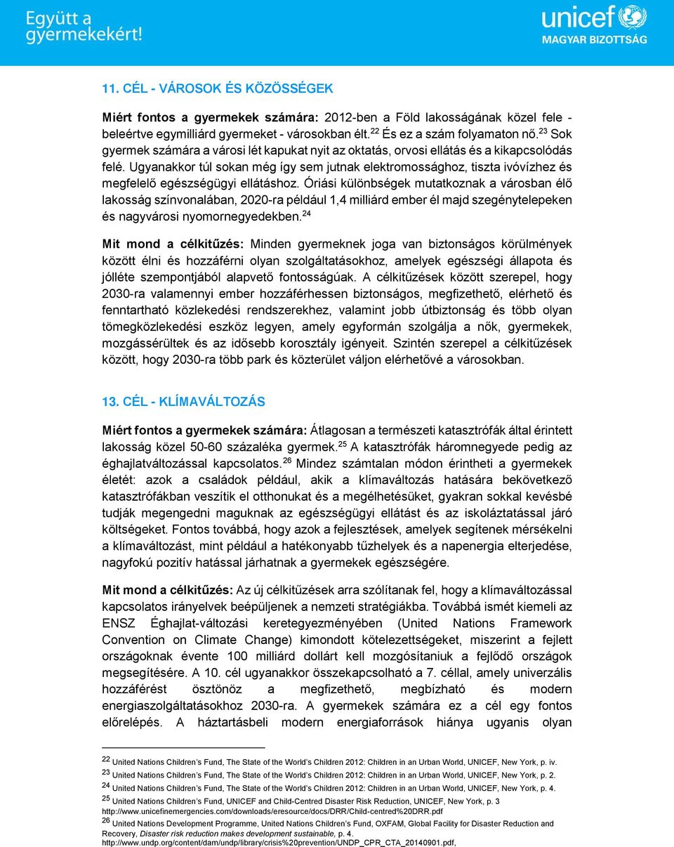 Ugyanakkor túl sokan még így sem jutnak elektromossághoz, tiszta ivóvízhez és megfelelő egészségügyi ellátáshoz.