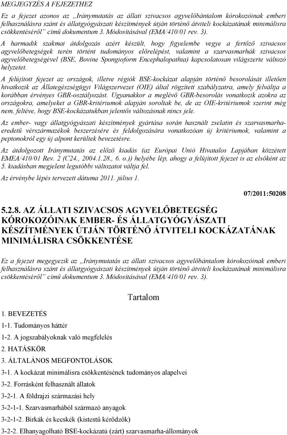 A harmadik szakmai átdolgozás azért készült, hogy figyelembe vegye a fertőző szivacsos agyvelőbetegségek terén történt tudományos előrelépést, valamint a szarvasmarhák szivacsos agyvelőbetegségével