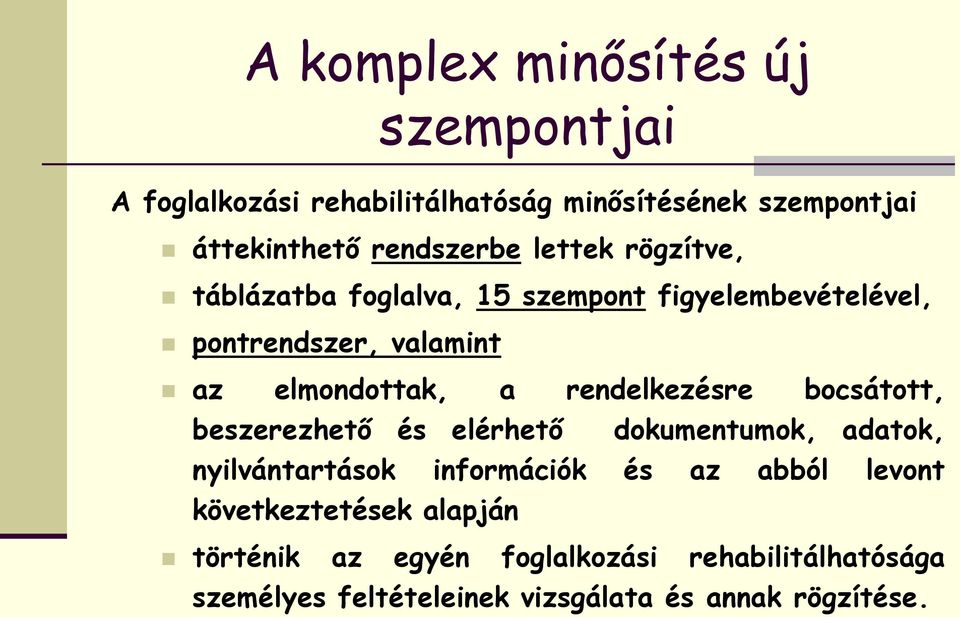 rendelkezésre bocsátott, beszerezhető és elérhető dokumentumok, adatok, nyilvántartások információk és az abból levont