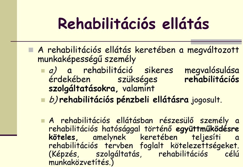 A rehabilitációs ellátásban részesülő személy a rehabilitációs hatósággal történő együttműködésre köteles, amelynek