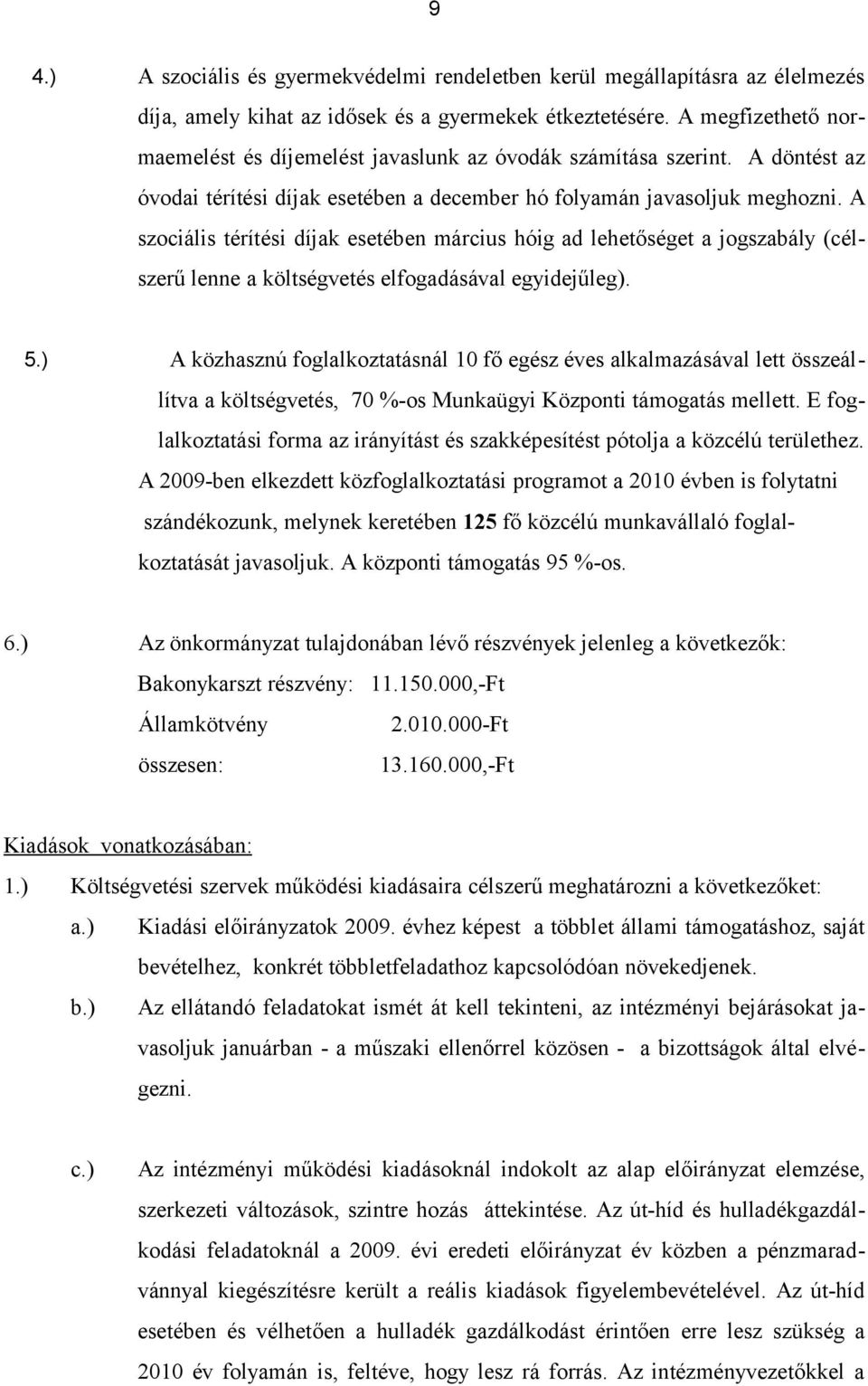 A szociális térítési díjak esetében március hóig ad lehetőséget a jogszabály (célszerű lenne a költségvetés elfogadásával egyidejűleg). 5.