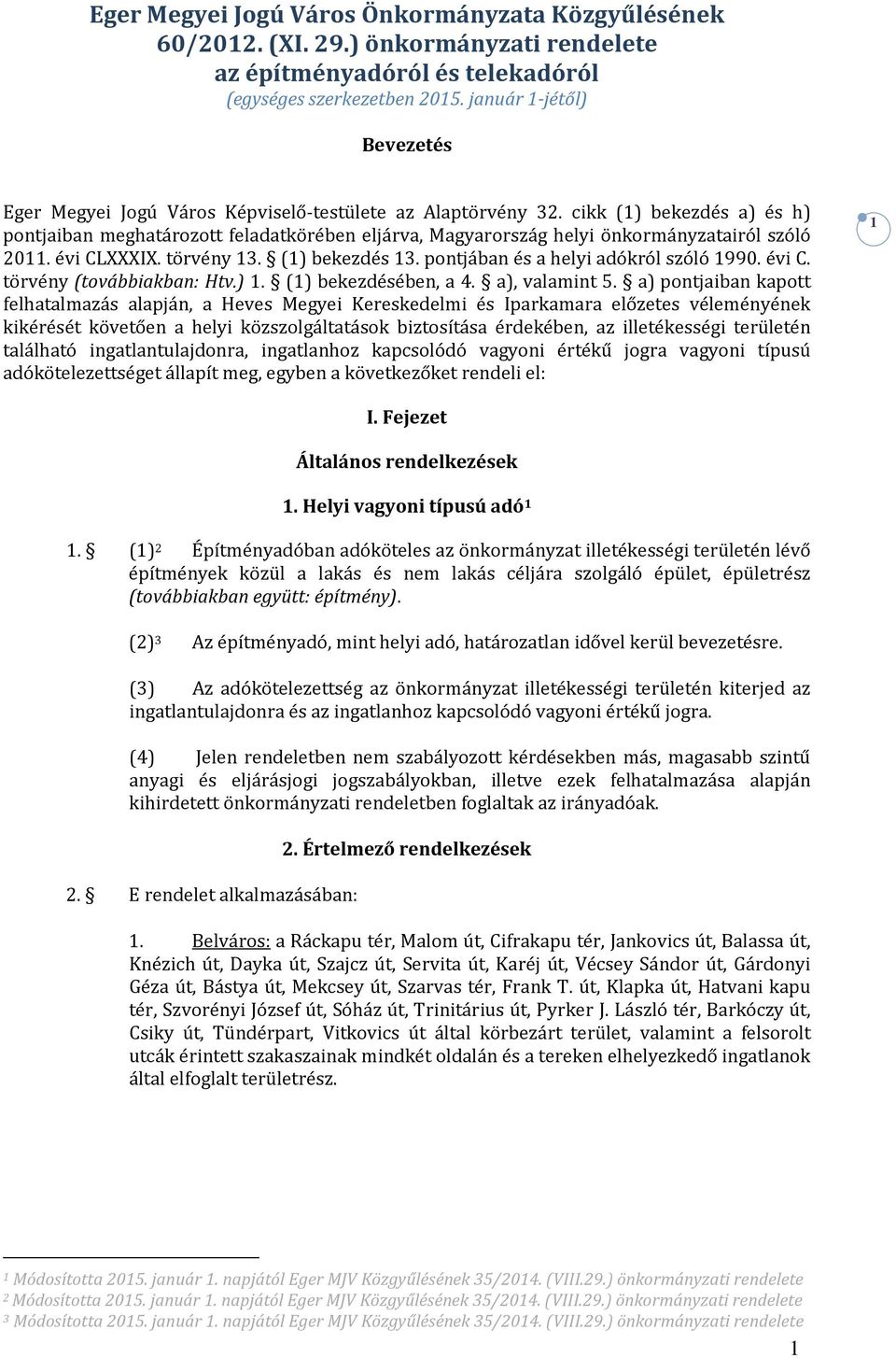 cikk (1) bekezdés a) és h) pontjaiban meghatározott feladatkörében eljárva, Magyarország helyi önkormányzatairól szóló 2011. évi CLXXXIX. törvény 13. (1) bekezdés 13.