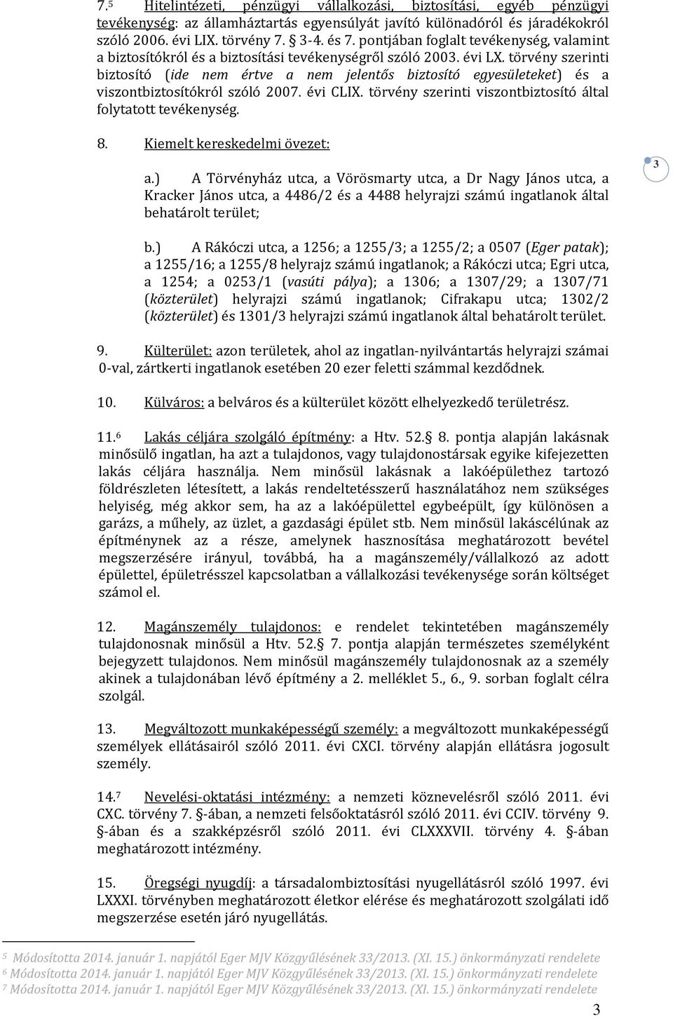 törvény szerinti biztosító (ide nem értve a nem jelentős biztosító egyesületeket) és a viszontbiztosítókról szóló 2007. évi CLIX. törvény szerinti viszontbiztosító által folytatott tevékenység. 8.