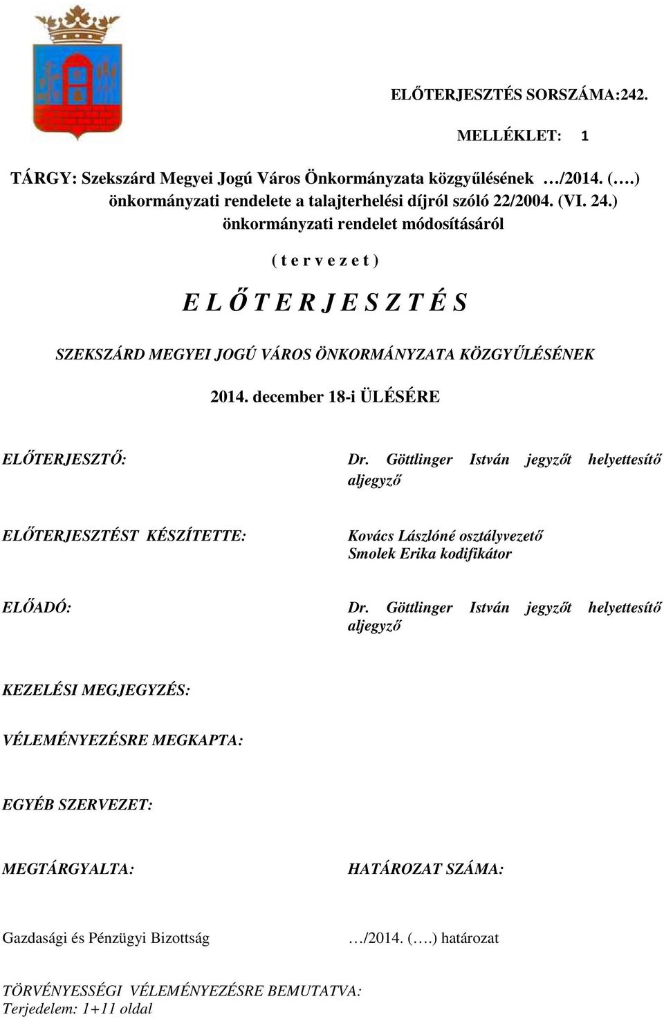 Göttlinger István jegyzıt helyettesítı aljegyzı ELİTERJESZTÉST KÉSZÍTETTE: Kovács Lászlóné osztályvezetı Smolek Erika kodifikátor ELİADÓ: Dr.