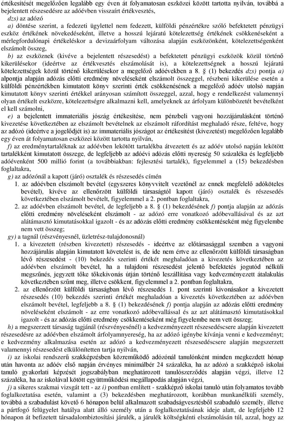 értékeléskor a devizaárfolyam változása alapján eszközönként, kötelezettségenként elszámolt összeg, b) az eszköznek (kivéve a bejelentett részesedést) a befektetett pénzügyi eszközök közül történő