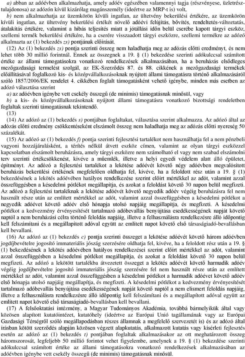 értékére, valamint a hibás teljesítés miatt a jótállási időn belül cserébe kapott tárgyi eszköz, szellemi termék bekerülési értékére, ha a cserére visszaadott tárgyi eszközre, szellemi termékre az