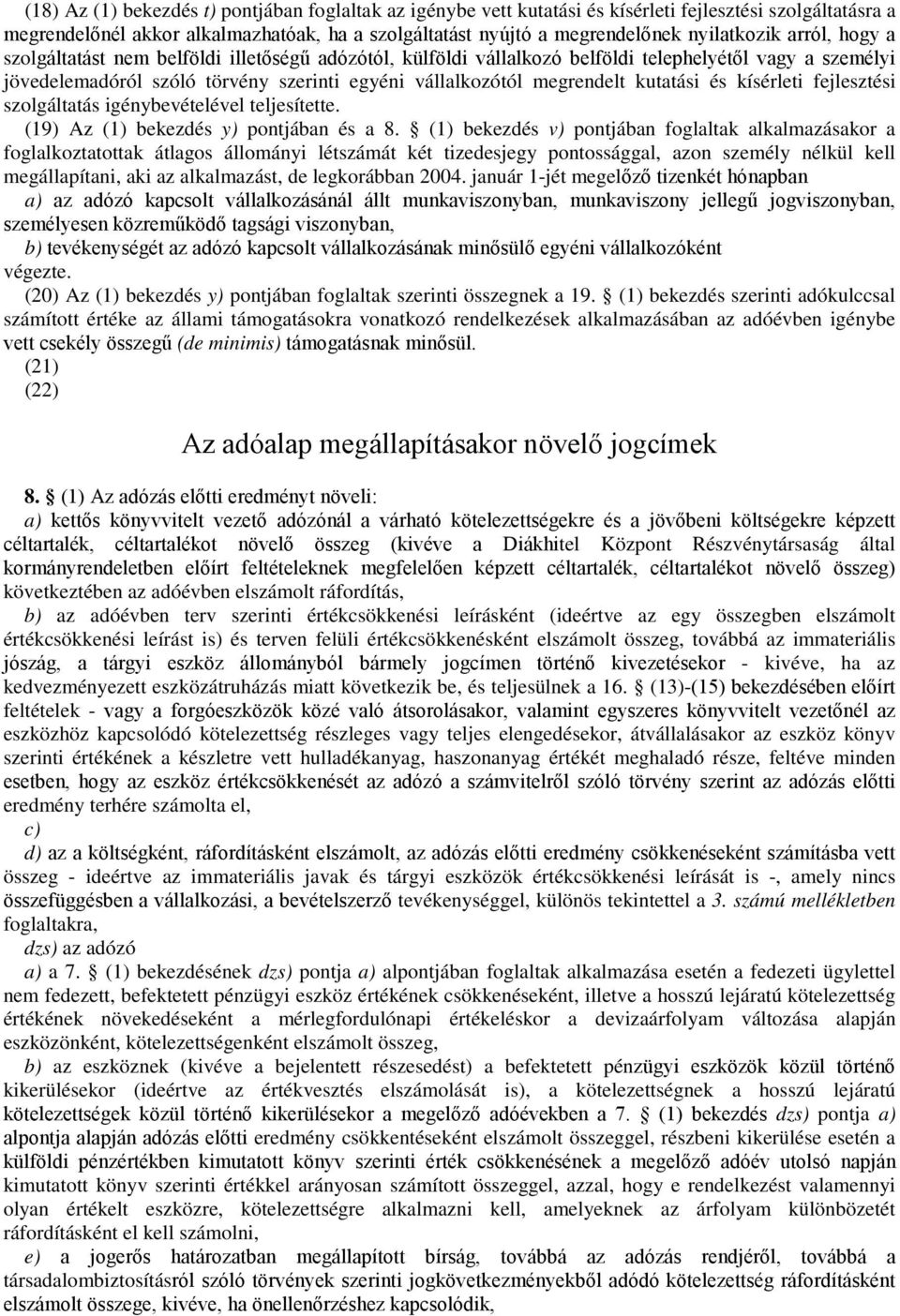 megrendelt kutatási és kísérleti fejlesztési szolgáltatás igénybevételével teljesítette. (19) Az (1) bekezdés y) pontjában és a 8.