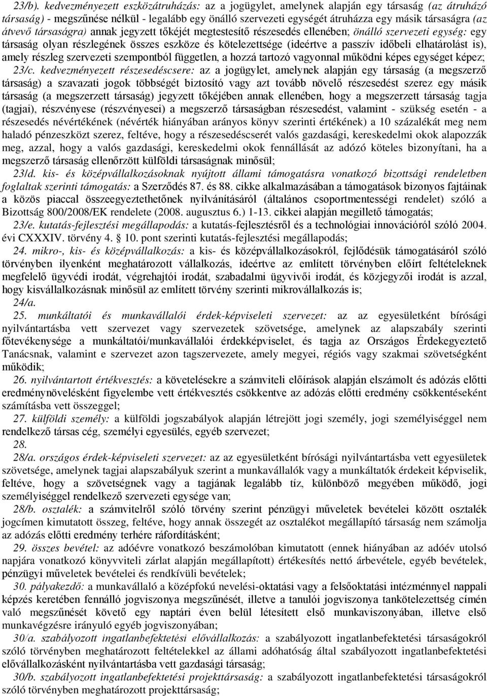 átvevő társaságra) annak jegyzett tőkéjét megtestesítő részesedés ellenében; önálló szervezeti egység: egy társaság olyan részlegének összes eszköze és kötelezettsége (ideértve a passzív időbeli