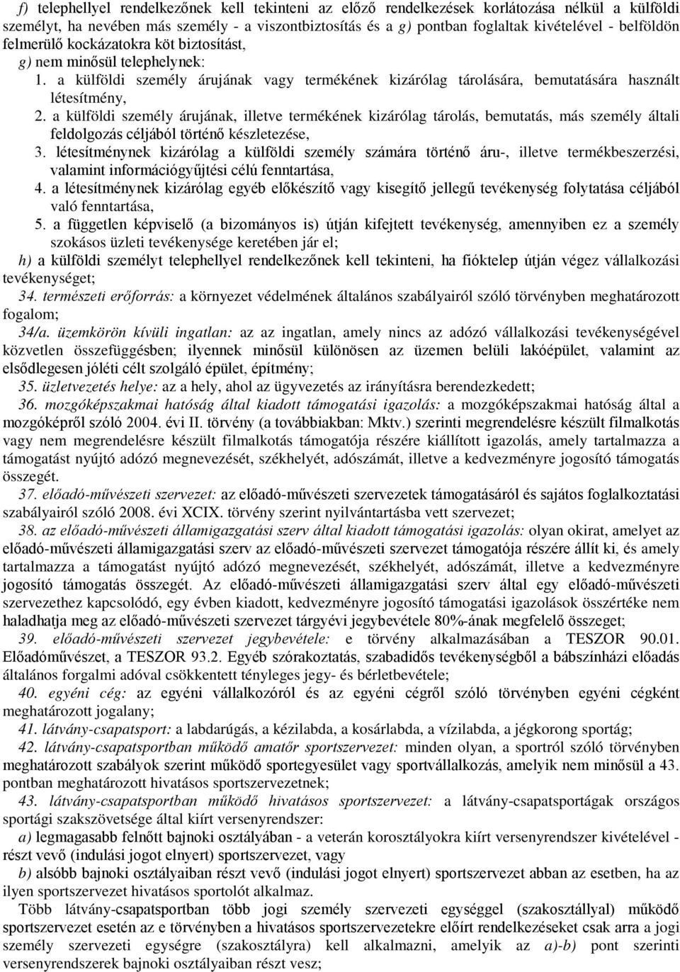 a külföldi személy árujának, illetve termékének kizárólag tárolás, bemutatás, más személy általi feldolgozás céljából történő készletezése, 3.