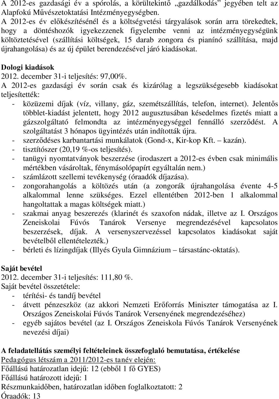 darab zongora és pianínó szállítása, majd újrahangolása) és az új épület berendezésével járó kiadásokat. Dologi kiadások 2012. december 31-i teljesítés: 97,00%.