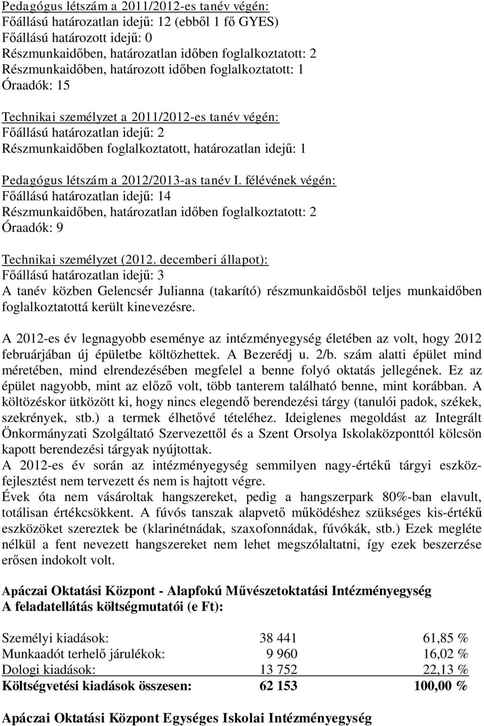 létszám a 2012/2013-as tanév I. félévének végén: Főállású határozatlan idejű: 14 Részmunkaidőben, határozatlan időben foglalkoztatott: 2 Óraadók: 9 Technikai személyzet (2012.