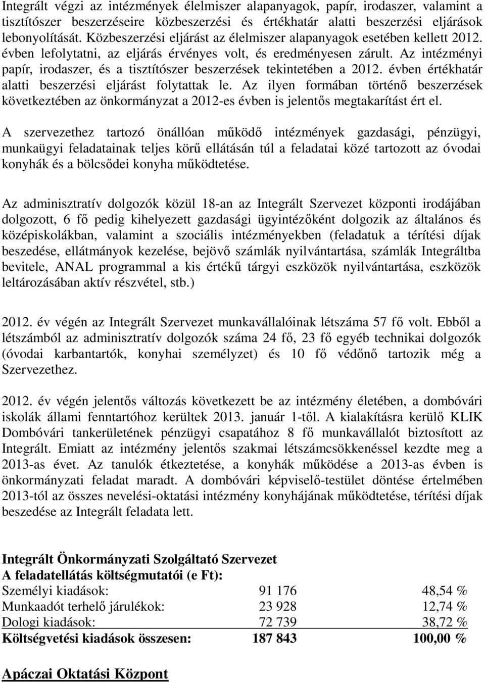 Az intézményi papír, irodaszer, és a tisztítószer beszerzések tekintetében a 2012. évben értékhatár alatti beszerzési eljárást folytattak le.