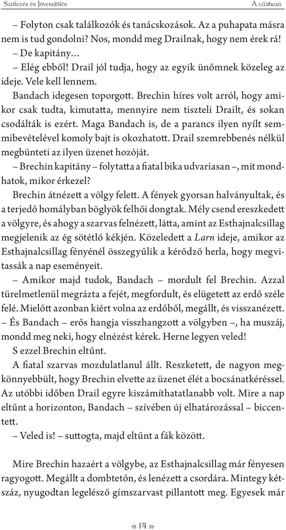 Brechin híres volt arról, hogy amikor csak tudta, kimutatta, mennyire nem tiszteli Drailt, és sokan csodálták is ezért.