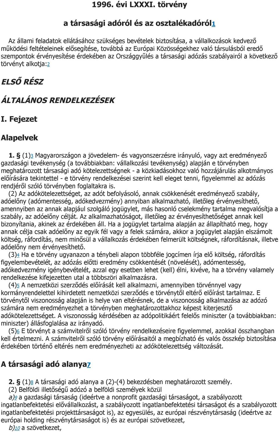 Közösségekhez való társulásból eredő szempontok érvényesítése érdekében az Országgyűlés a társasági adózás szabályairól a következő törvényt alkotja:2 ELSŐ RÉSZ ÁLTALÁNOS RENDELKEZÉSEK I.