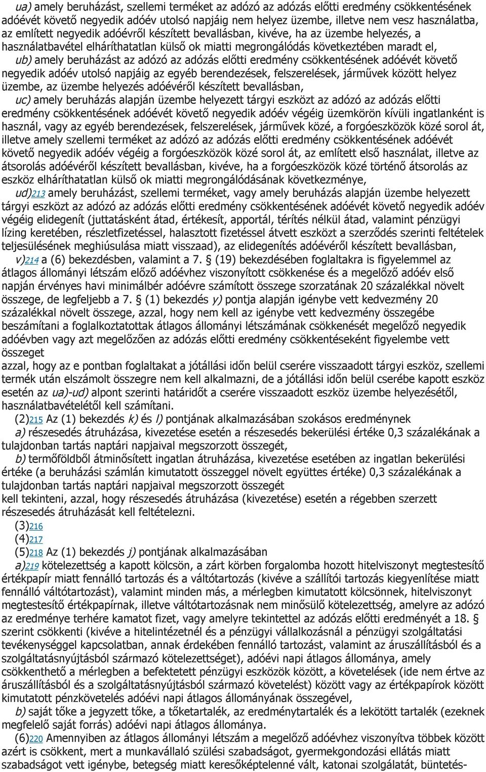 adózás előtti eredmény csökkentésének adóévét követő negyedik adóév utolsó napjáig az egyéb berendezések, felszerelések, járművek között helyez üzembe, az üzembe helyezés adóévéről készített