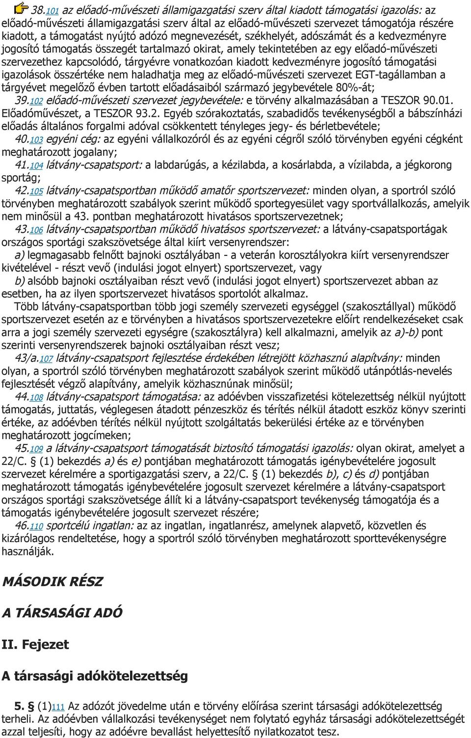 tárgyévre vonatkozóan kiadott kedvezményre jogosító támogatási igazolások összértéke nem haladhatja meg az előadó-művészeti szervezet EGT-tagállamban a tárgyévet megelőző évben tartott előadásaiból