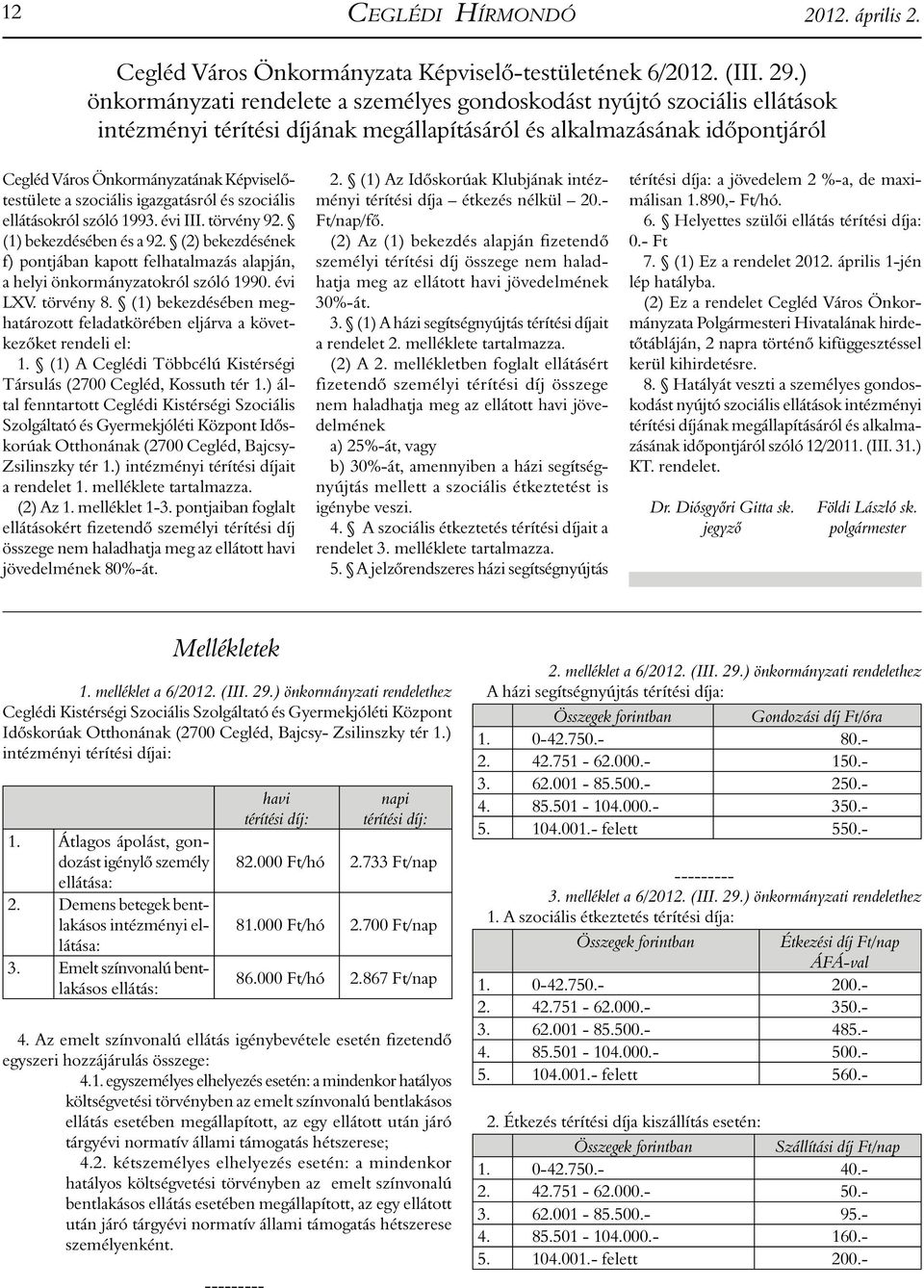 Képviselőtestülete a szociális igazgatásról és szociális ellátásokról szóló 1993. évi III. törvény 92. (1) bekezdésében és a 92.