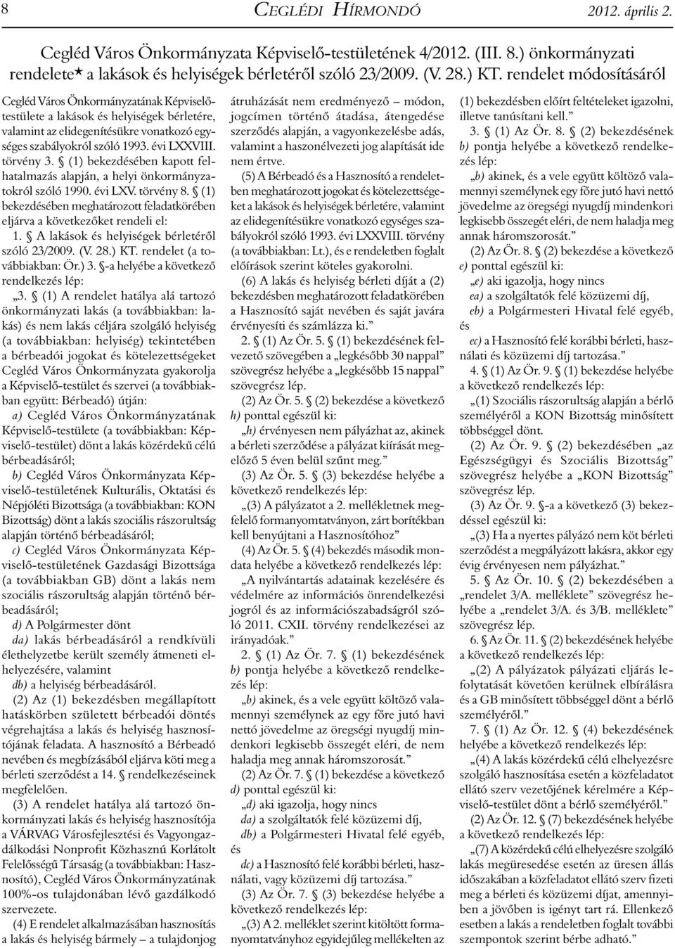 törvény 3. (1) bekezdésében kapott felhatalmazás alapján, a helyi önkormányzatokról szóló 1990. évi LXV. törvény 8. (1) bekezdésében meghatározott feladatkörében eljárva a következőket rendeli el: 1.