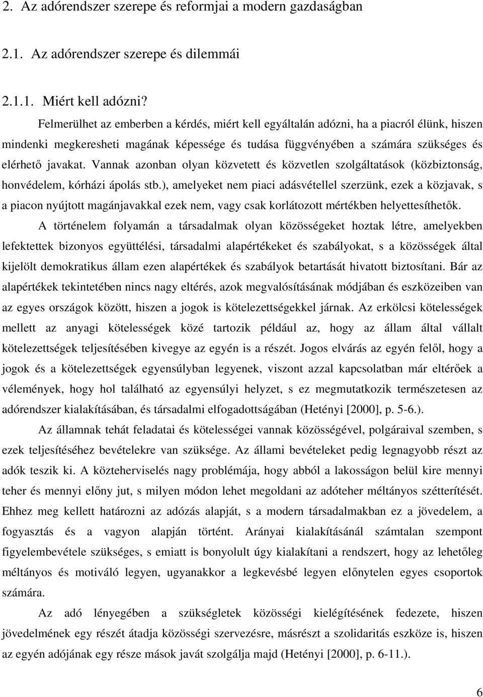 Vannak azonban olyan közvetett és közvetlen szolgáltatások (közbiztonság, honvédelem, kórházi ápolás stb.