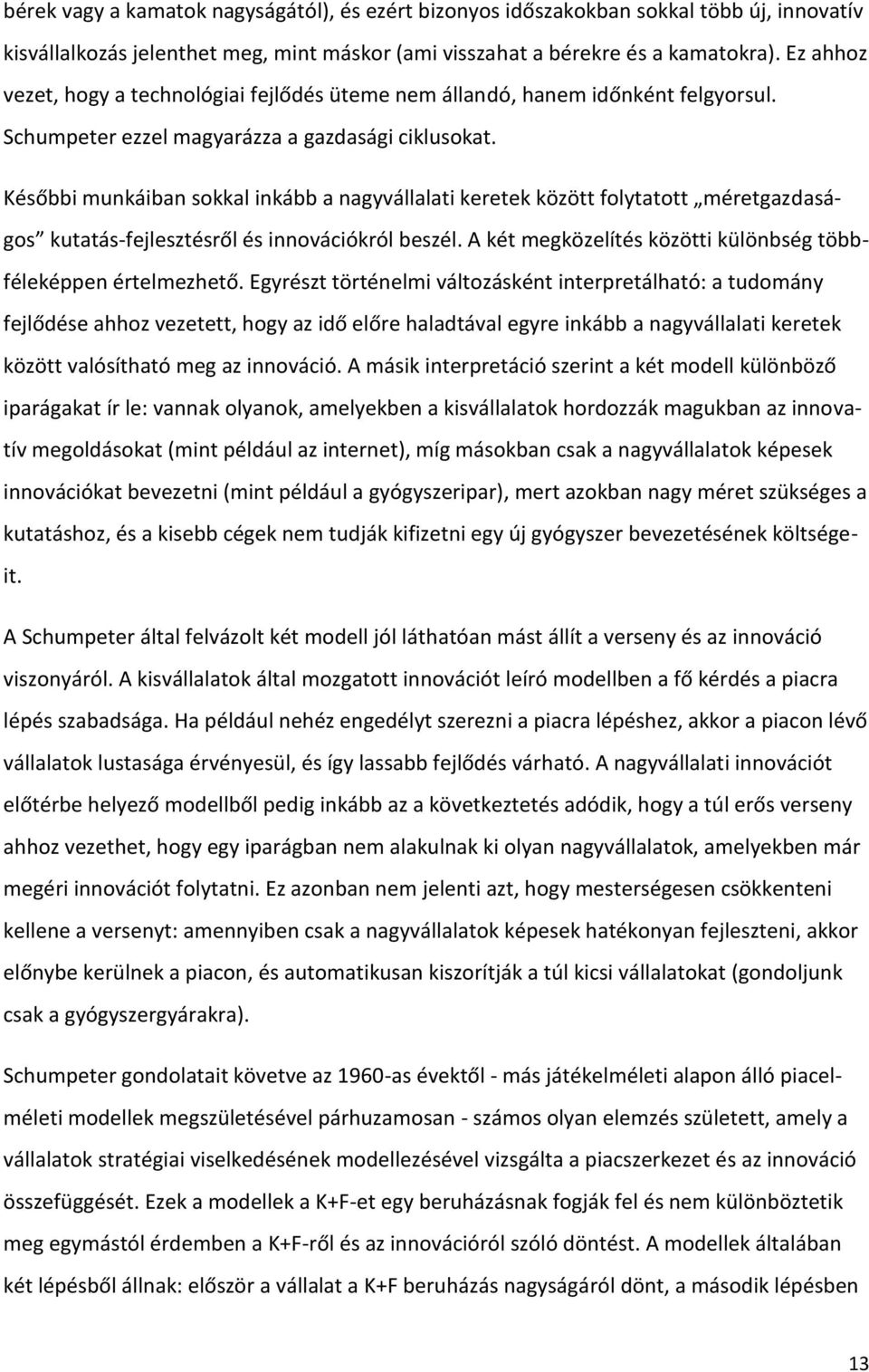 Későbbi munkáiban sokkal inkább a nagyvállalati keretek között folytatott méretgazdaságos kutatás-fejlesztésről és innovációkról beszél.