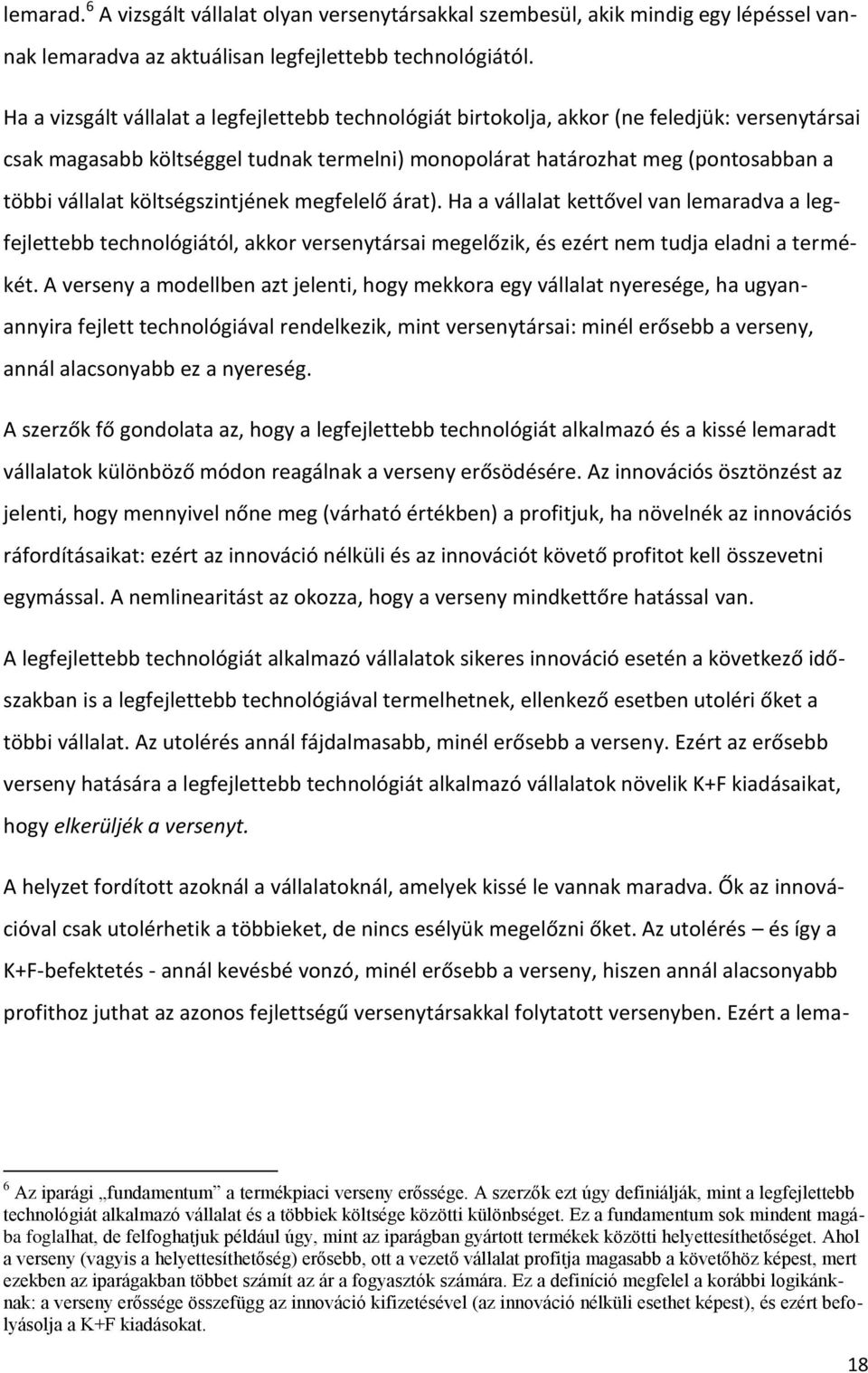 költségszintjének megfelelő árat). Ha a vállalat kettővel van lemaradva a legfejlettebb technológiától, akkor versenytársai megelőzik, és ezért nem tudja eladni a termékét.