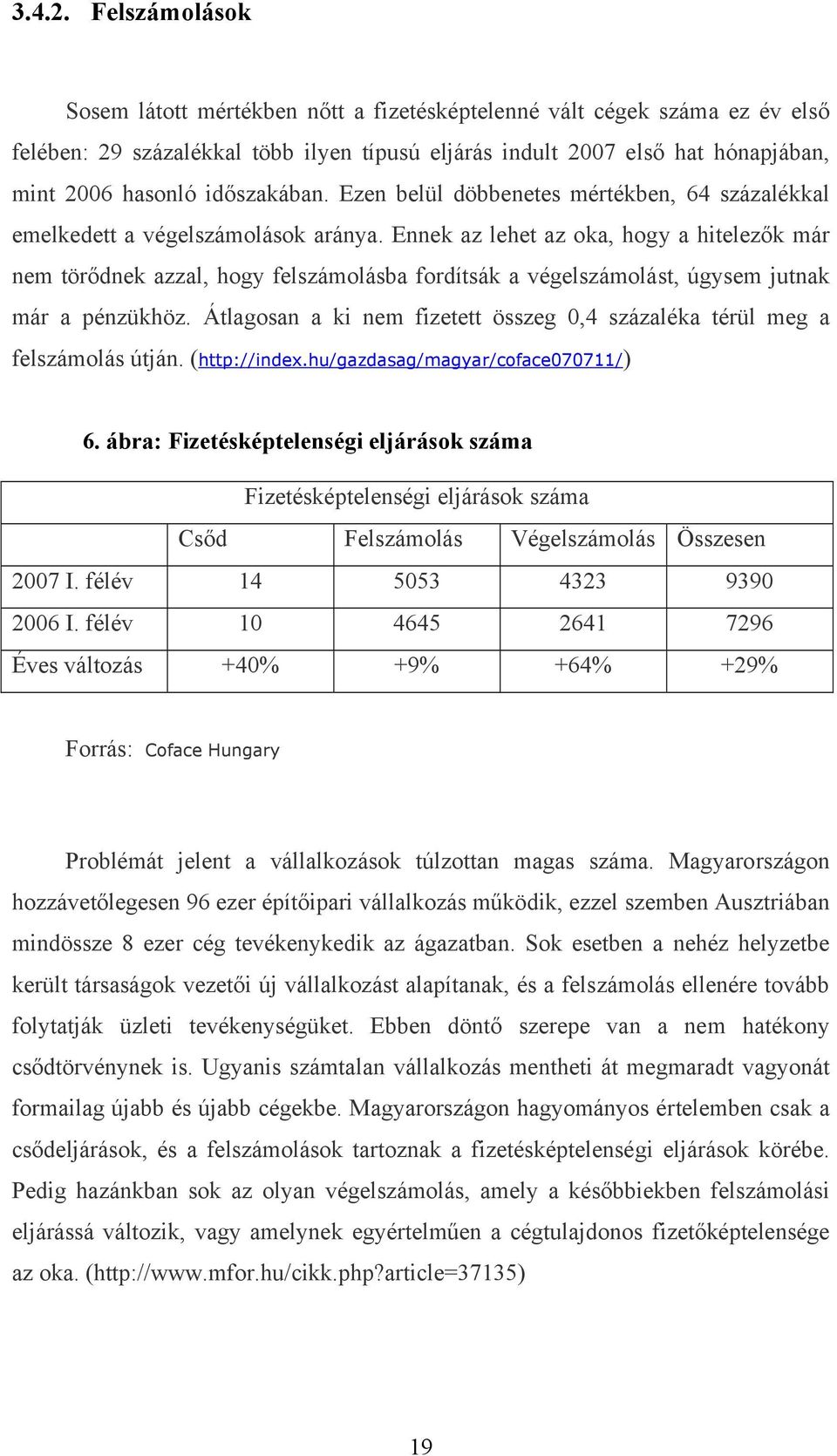 időszakában. Ezen belül döbbenetes mértékben, 64 százalékkal emelkedett a végelszámolások aránya.