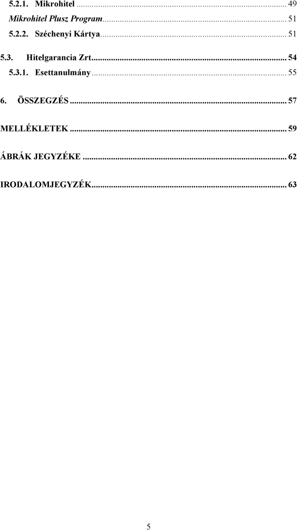 .. 54 5.3.1. Esettanulmány... 55 6. ÖSSZEGZÉS.