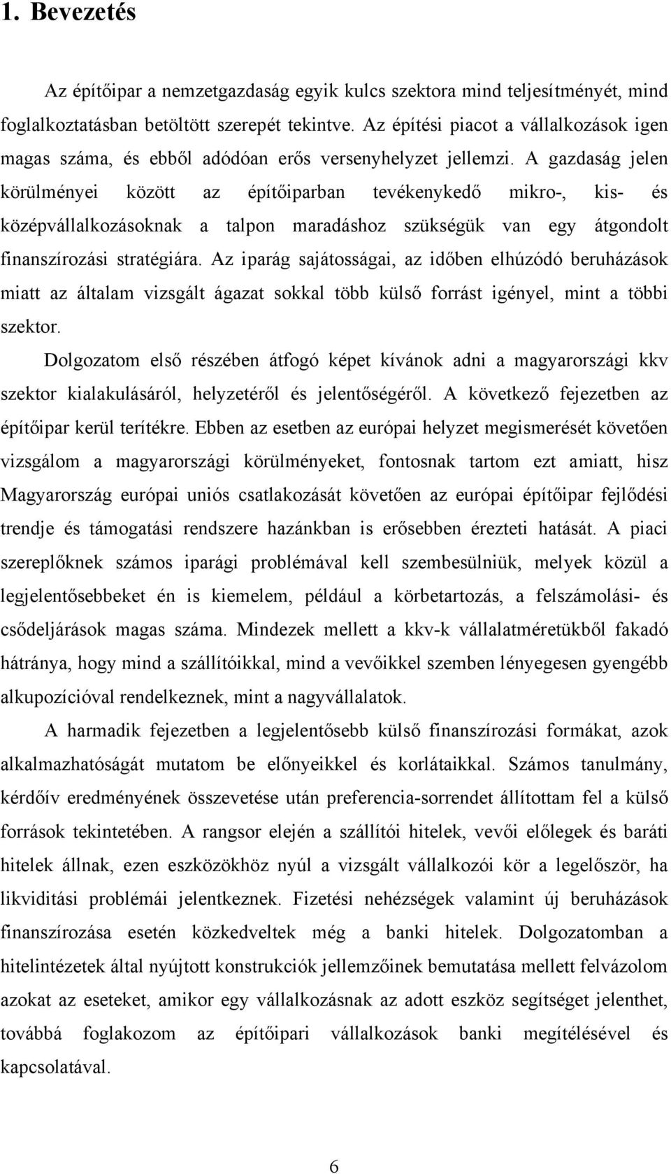 A gazdaság jelen körülményei között az építőiparban tevékenykedő mikro-, kis- és középvállalkozásoknak a talpon maradáshoz szükségük van egy átgondolt finanszírozási stratégiára.