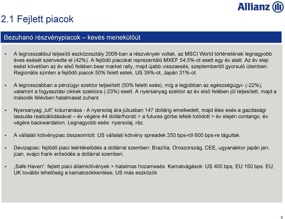 Regionális szinten a fejlődő piacok 50% felett estek, US 39%-ot, Japán 31%-ot.