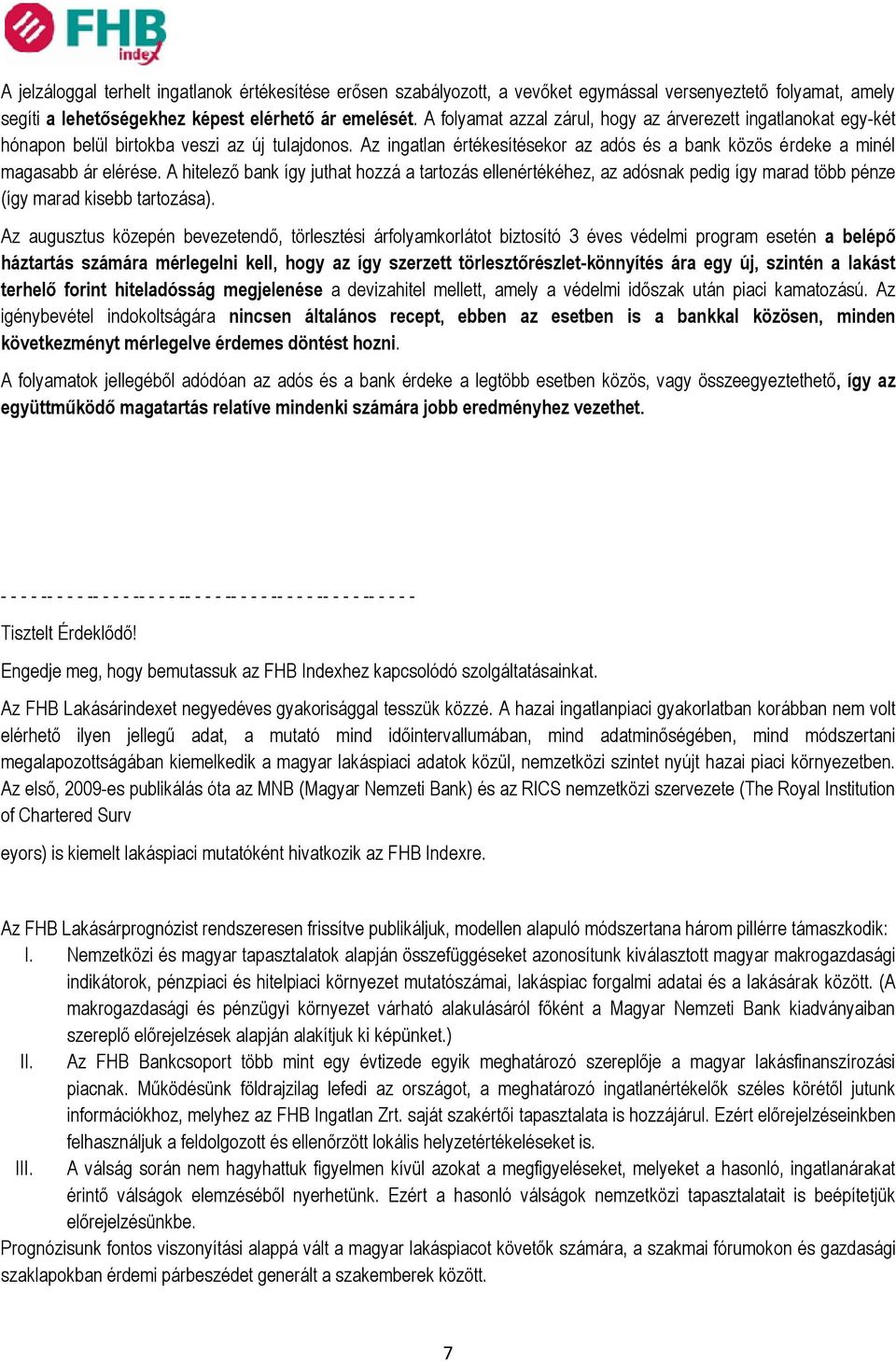 A hitelező bank így juthat hozzá a tartozás ellenértékéhez, az adósnak pedig így marad több pénze (így marad kisebb tartozása).