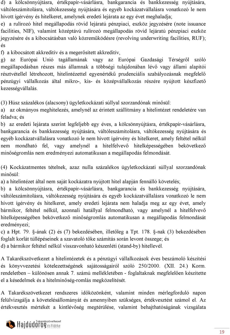 megállapodás rövid lejáratú pénzpiaci eszköz jegyzésére és a kibocsátásban való közreműködésre (revolving underwriting facilities, RUF); és f) a kibocsátott akkreditív és a megerősített akkreditív,