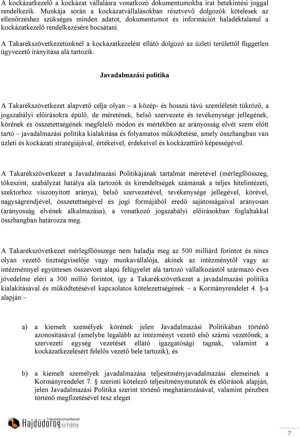 A Takarékszövetkezetünknél a kockázatkezelést ellátó dolgozó az üzleti területtől független ügyvezető irányítása alá tartozik.