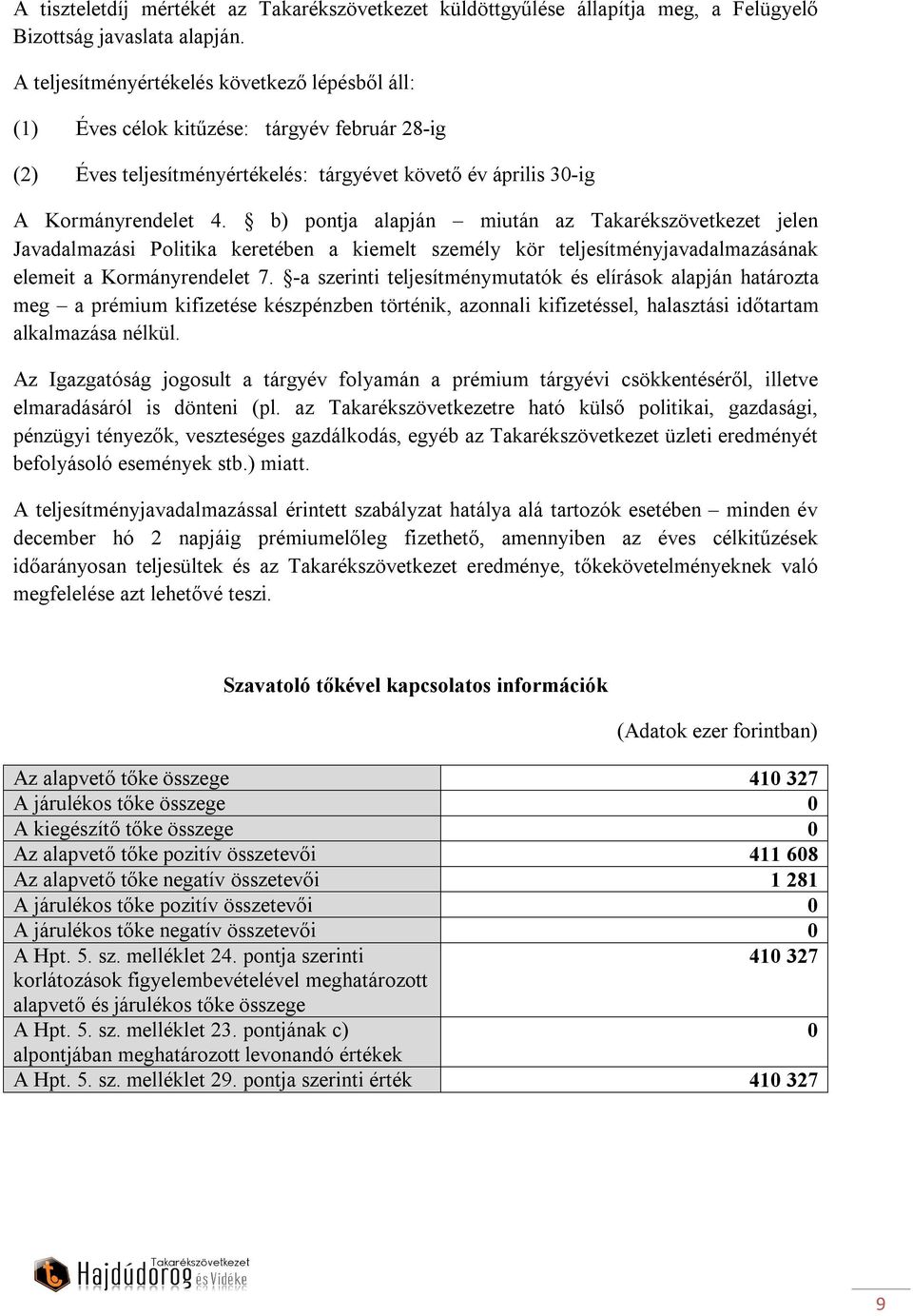 b) pontja alapján miután az Takarékszövetkezet jelen Javadalmazási Politika keretében a kiemelt személy kör teljesítményjavadalmazásának elemeit a Kormányrendelet 7.