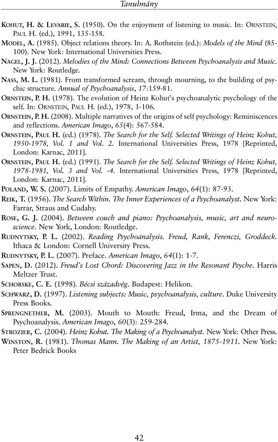 (1981). From transformed scream, through mourning, to the building of psychic structure. Annual of Psychoanalysis, 17:159-81. ORNSTEIN, P. H. (1978).