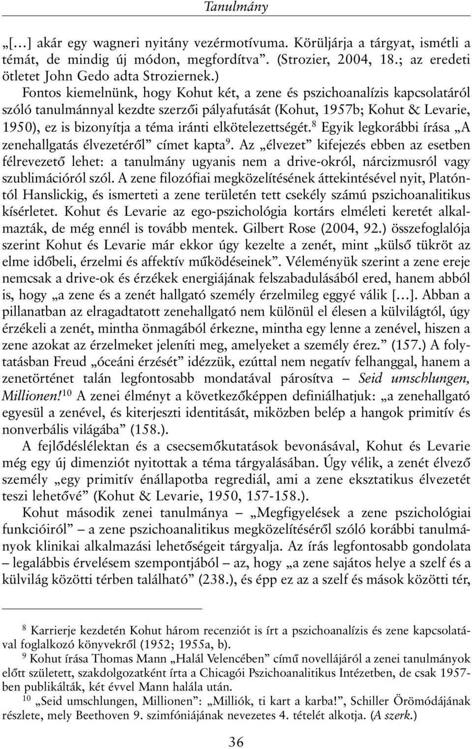 elkötelezettségét. 8 Egyik legkorábbi írása A zenehallgatás élvezetérõl címet kapta 9.