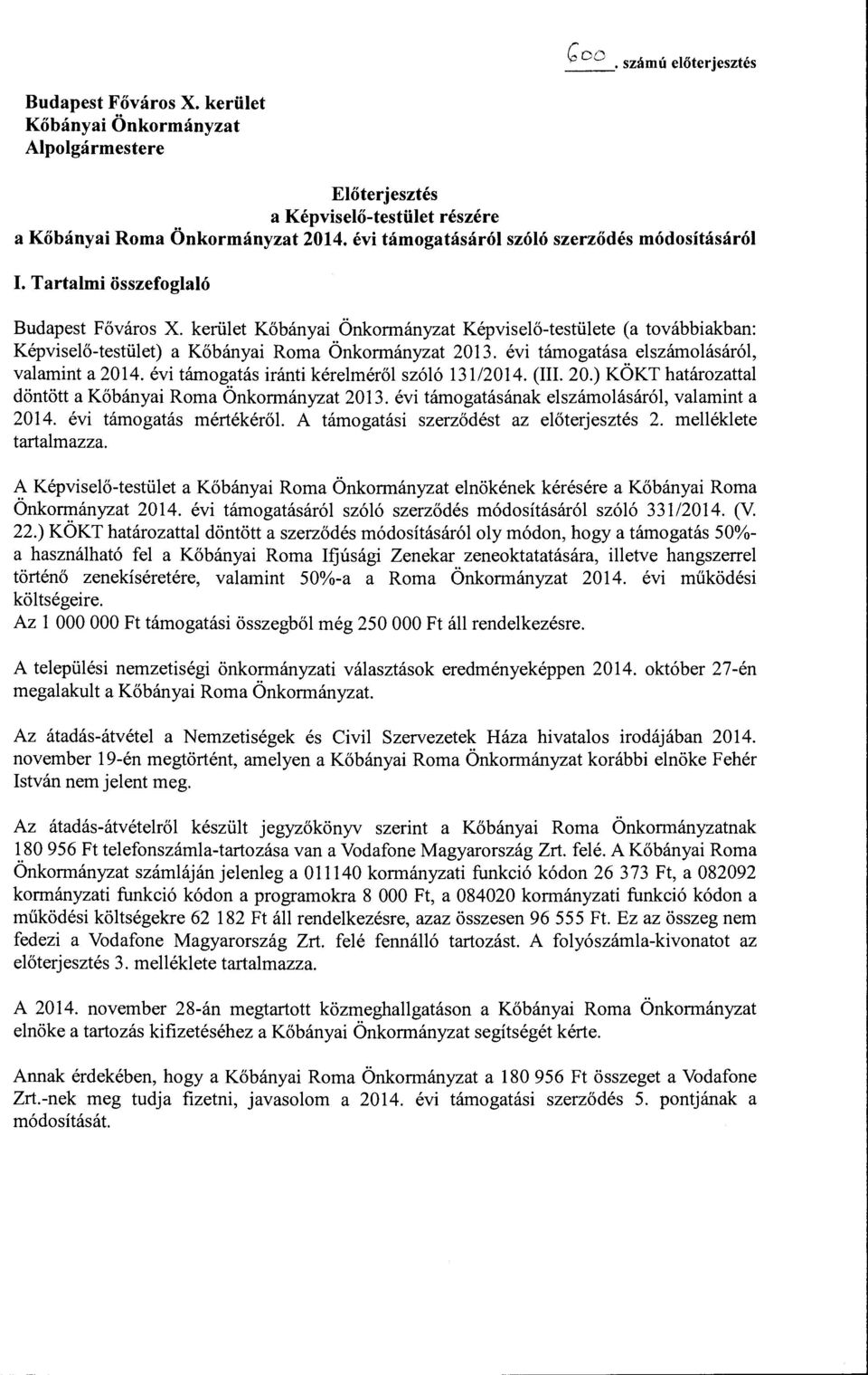 kerület Kőbányai Önkormányzat Képviselő-testülete (a továbbiakban: Képviselő-testület) a Kőbányai Roma Önkormányzat 2013. évi támogatása elszámolásáról, valamint a 2014.